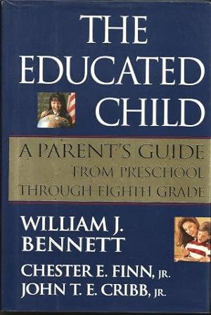 THE EDUCATED CHILD : A Parent's Guide from Preschool Through Eighth Grade