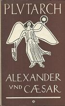 Alexander und Caesar. Herausgegeben von Rudolf Beutler. Nach der Übersetzung von J. F. S. Kaltwasser