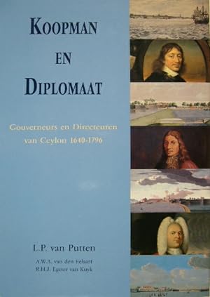 Koopman en diplomaat. Gouverneurs en directeuren van Ceylon 1640-1796. (Met bijdragen van) W. van...