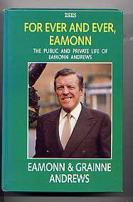 FOR EVER AND EVER, EAMONN: The Public and Private Life of Eamonn Andrews (ISIS LARGE PRINT)