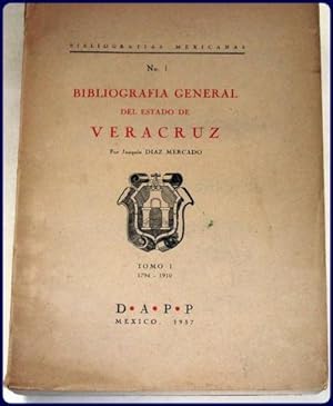 BIBLIOGRAFIA GENERAL DEL ESTADO DE VERACRUZ. Tomo 1: 1794-1910