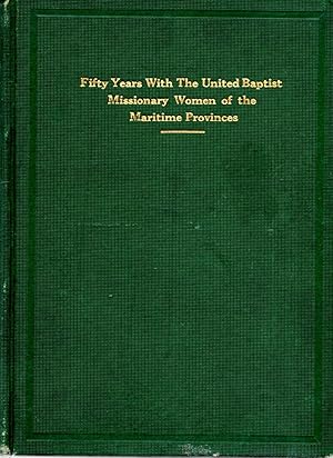 Immagine del venditore per Fifty Years With The United Baptist Missionary Women of the Maritime Provinces venduto da Book Booth