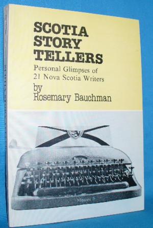 Scotia Story Tellers: Personal Glimpses of 21 Nova Scotia Writers