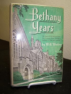 Bethany Years; The Story of Old Bethany From Her Founding Years Through a Century of Trial and Tr...