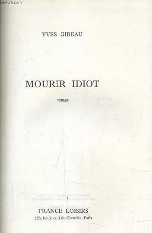 Image du vendeur pour MOURIR IDIOT. mis en vente par Le-Livre