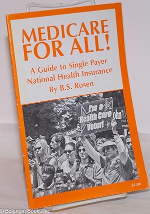 Medicare for all! A guide to single payer national health insurance
