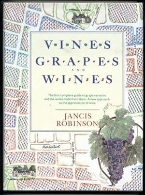 Vines, Grapes And Wines The first complete guide to grape varieties