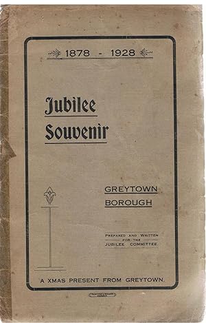 The Jubilee of the Borough of Greytown. Wararapa December 4th, 1928. 1878 - 1928 Jubilee Souvenir.