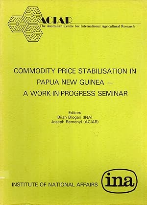 Seller image for Commodity Price Stabilisation in Papua New Guinea - a Work-in-Progress (Papers Submitted at a Seminar Held in Port Moresby on 5 December 1986) for sale by Masalai Press