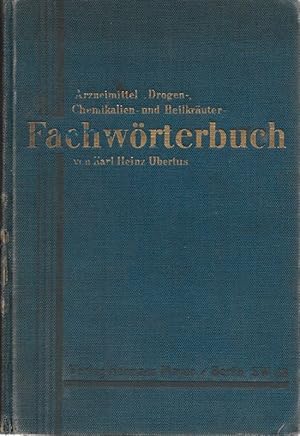 Arzneimittel-, Drogen-, Chemikalien- und Heilkräuter- Fachwörterbuch Die wissenschaftlichen und v...