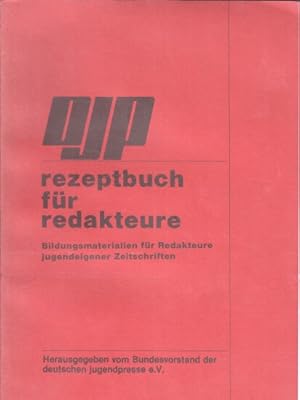 Rezeptbuch für Redakteure : Bildungsmaterialien für Redakteure jugendeigener Zeitschriften. DJP. ...
