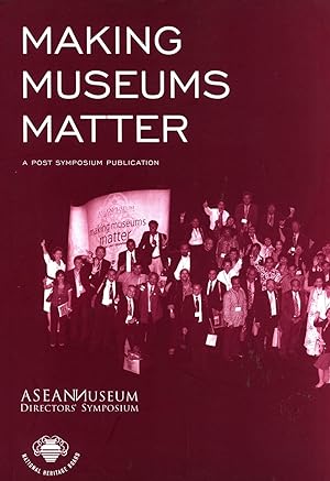 Seller image for Making Museums Matter: A Post Symposium Publication (ASEAN Museum Director's Symposium) for sale by Masalai Press