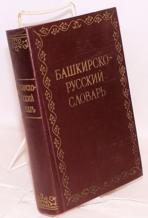 Bashkirsko-Russkii slovar'. Okolo 22,000 slov. S prilozheniem Kratkogo ocherka grammatiki bashkir...