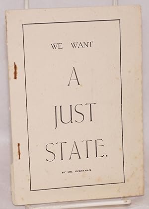 Imagen del vendedor de We want a just state by Mr. Everyman [pseud.] a la venta por Bolerium Books Inc.