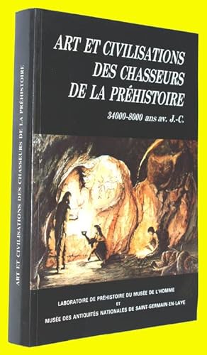 Arts et Civilisations des Chasseurs de la Préhistoire - 34000- 8000 ans av. J.-C.