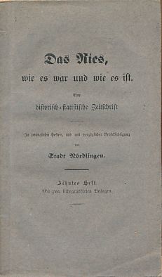 Das Ries, wie es war und wie es ist. Eine historisch-statistische Zeitschrift. In zwanglosen Heft...