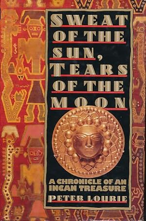 Bild des Verkufers fr Sweat of the sun, tears of the moon. A chronicle of an Incan treasure. zum Verkauf von Fundus-Online GbR Borkert Schwarz Zerfa