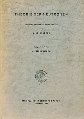 Theorie der Neutronen. Vorlesung, gehalten im Winter 1950/51. Ausgearbeitet von K. Wildermuth. Ma...