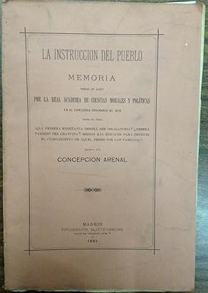 LA INSTRUCCION DEL PUEBLO. Memoria premiada con accésit por la Real Academia de Ciencias Morales ...