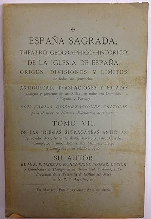 Imagen del vendedor de ESPAA SAGRADA. THEATRO GEOGRAPHICO-HISTORICO DE LAS IGLESIAS DE ESPAA. TOMO VII: DE LAS IGLESIAS SUFRAGANEAS DE TOLEDO: ACCI, ARCAVICA, BASTI, BEACIA, BIGASTRO, CASTULO, COMPLUETO, DIANIO, ELOTANA, ILICI, a la venta por Libreria Jimenez (Libreria A&M Jimenez)