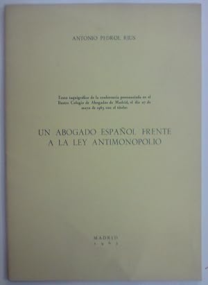 UN ABOGADO ESPAÑOL FRENTE A LA LEY ANTIMONOPOLIO. Texto taquigráfico de la conferencia pronunciad...