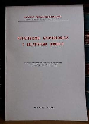 RELATIVISMO GNOSEOLOGICO Y RELATIVISMO JURIDICO. (Publicado en la Revista General de Legislacion ...