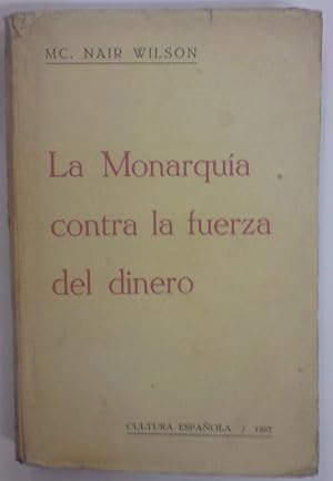 LA MONARQUIA CONTRA LA FUERZA DEL DINERO. Traducción y prólogo de José Ignacio Escobar