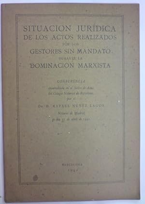 Imagen del vendedor de SITUACION JURIDICA DE LOS ACTOS REALIZADOS POR LOS GESTORES SIN MANDATO DURANTE LA DOMINACION MARXISTA. Conferencia desarrollada en el Colegio Notarial de Barcelona a la venta por Libreria Jimenez (Libreria A&M Jimenez)