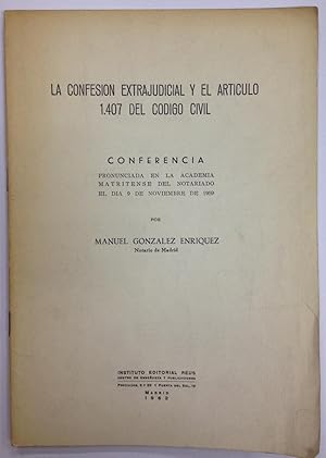 LA CONFESION EXTRAJUDICIAL Y EL ARTICULO 1407 DEL CODIGO CIVIL. Conferencia pronunciada en la Aca...