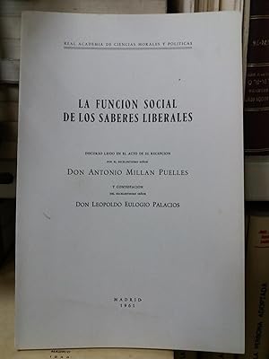 LA FUNCION SOCIAL DE LOS SABERES LIBERALES. Discurso leido en la Real Academia de Ciencias Morale...