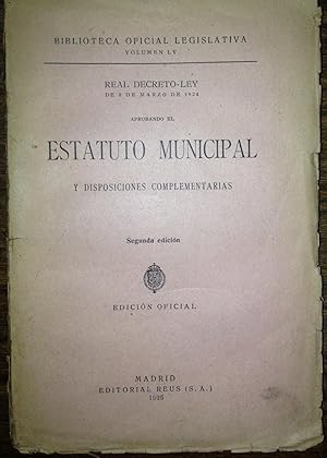 REAL DECRETO-LEY DE 8-3-1924 APROBANDO EL ESTATUTO MUNICIPAL Y DISPOSICIONES COMPLEMENTARIAS. Seg...