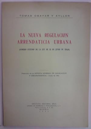 LA NUEVA REGULACION ARRENDATICIA URBANA. Somero Estudio de la Ley de 11-6-1964 (Publicado en la R...