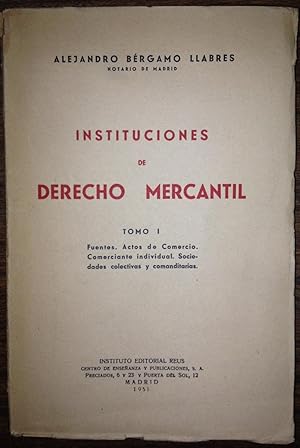 INSTITUCIONES DE DERECHO MERCANTIL. TOMO I (Unico publicado). (Fuentes. Actos de comercio. Comerc...