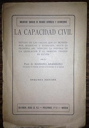 LA CAPACIDAD CIVIL. Estudio de las Causas que la determinan, modifican y extinguen, según la Filo...