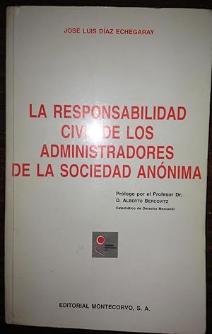 LA RESPONSABILIDAD CIVIL DE LOS ADMINISTRADORES DE LA SOCIEDAD ANONIMA. Prólogo por el prof. Albe...