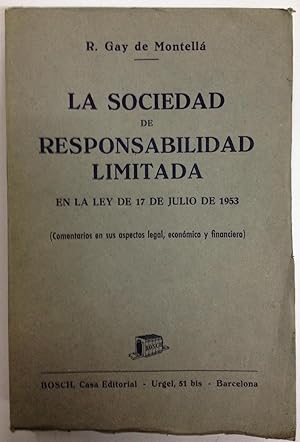 LA SOCIEDAD DE RESPONSABILIDAD LIMITADA EN LA LEY DE 17-7-1953. (Comentarios en sus aspectos lega...