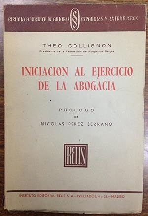 INICIACION AL EJERCICIO DE LA ABOGACIA. Traducción de la 2ª edición belga por I. Peidro Pastor. P...