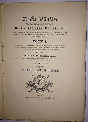 ESPAÑA SAGRADA. TEATRO GEOGRAFICO-HISTORICO DE LA IGLESIA DE ESPAÑA. TOMO I contiene una clave ge...