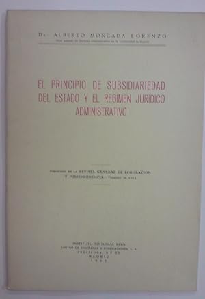 EL PRINCIPIO DE SUBSIDIARIEDAD DEL ESTADO Y EL REGIMEN JURIDICO ADMINISTRATIVO. (Publicado en la ...