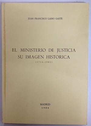 Bild des Verkufers fr EL MINISTERIO DE JUSTICIA. SU IMAGEN HISTORICA (1714-1981). Contiene la relacin sucesiva de los Ministros de Justicia, Presidentes del Gobierno, del Tribunal Supremo y Fiscales desde el ao 1714 a 1982 zum Verkauf von Libreria Jimenez (Libreria A&M Jimenez)