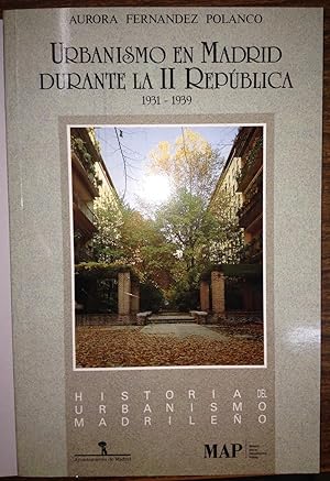 URBANISMO EN MADRID DURANTE LA II REPUBLICA (1931-1939). POLITICA Y CIUDAD 1931-1939. Historia de...