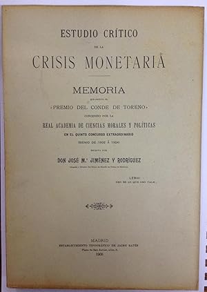 ESTUDIO CRITICO DE LA CRISIS MONETARIA. Memoria premiada por la Real Academia de Ciencias Morales...