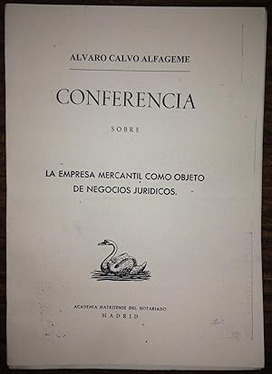 LA EMPRESA MERCANTIL COMO OBJETO DE NEGOCIOS JURIDICOS. Conferencia pronunciada en la Academia Ma...