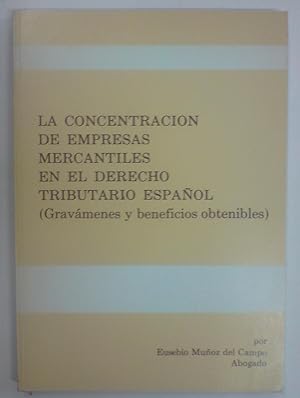LA CONCENTRACION DE EMPRESAS MERCANTILES EN EL DERECHO TRIBUTARIO ESPAÑOL. (Gravámenes y benefici...