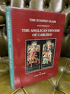 The Stained Glass in the Churches of the Anglican Diocese of Carlisle. A Catalogue and Gazetteer.