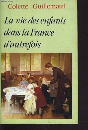 Bild des Verkufers fr LA VIE DES ENFANTS DANS LA FRANCE D'AUTREFOIS. zum Verkauf von Le-Livre