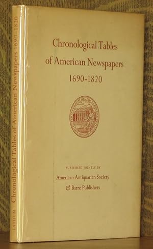 CHRONOLOGICAL TABLES OF AMERICAN NEWSPAPERS 1690-1820, BEING A TABULAR GUIDE TO HOLDINGS OF NEWSP...