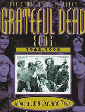 Bild des Verkufers fr GRATEFUL DEAD. WHAT A LONG STRANGE TRIP. The Stories Behind Every Grateful Dead Song 1965 - 1995 zum Verkauf von BOOK NOW