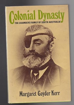 Seller image for COLONIAL DYNASTY. The Chambers Family of South Australia for sale by BOOK NOW