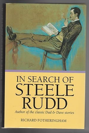 Seller image for IN SEARCH OF STEELE RUDD. Author of the Classic Dad & Dave Stories for sale by BOOK NOW